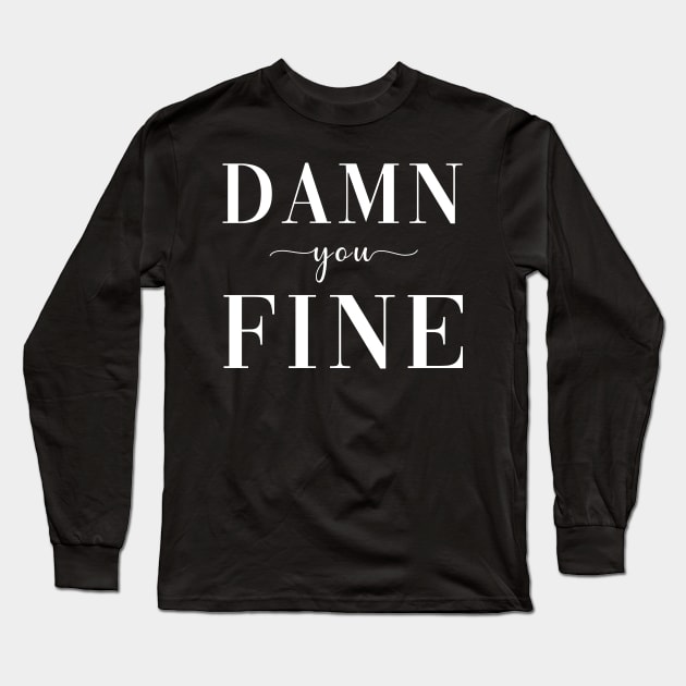 Damn You Fine Long Sleeve T-Shirt by CityNoir